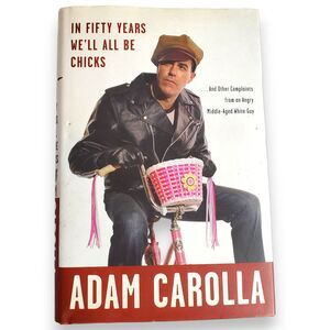 In Fifty Years We’ll All Be Chicks by Adam Carolla 2010 1st Edition Hardcover